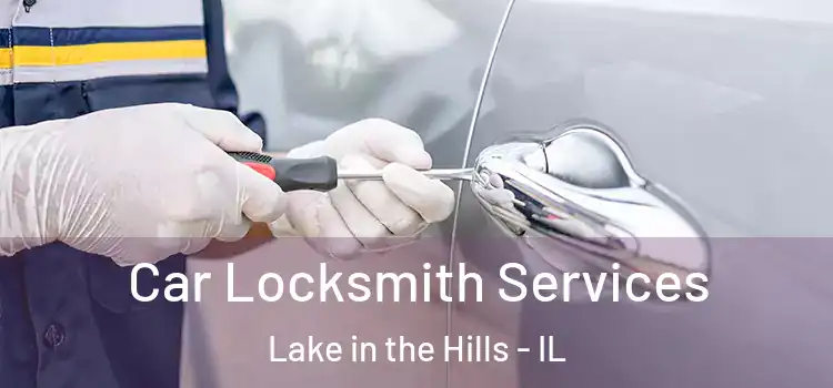  Car Locksmith Services Lake in the Hills - IL