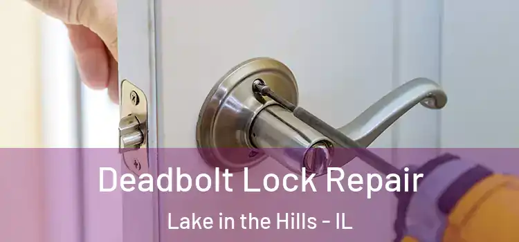  Deadbolt Lock Repair Lake in the Hills - IL