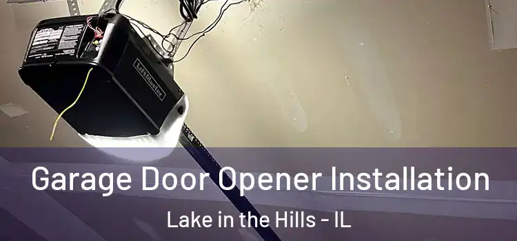  Garage Door Opener Installation Lake in the Hills - IL