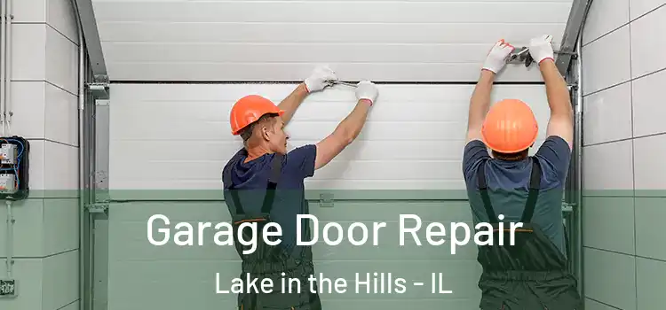  Garage Door Repair Lake in the Hills - IL