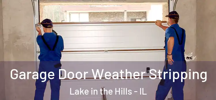  Garage Door Weather Stripping Lake in the Hills - IL