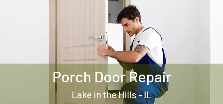  Porch Door Repair Lake in the Hills - IL