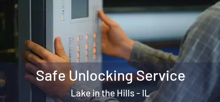  Safe Unlocking Service Lake in the Hills - IL